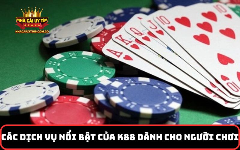 Các dịch vụ nổi bật của K88 dành cho người chơi