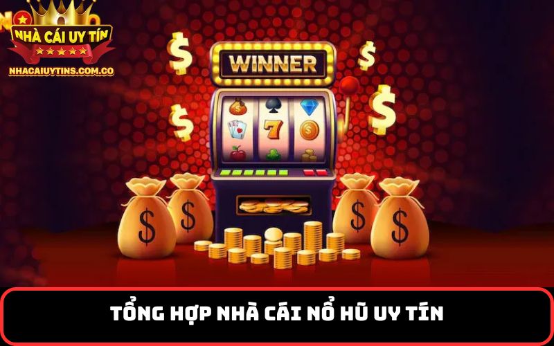 Tổng hợp Nhà cái nổ hũ uy tín