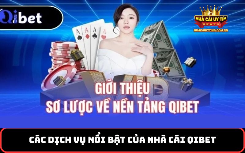 Các dịch vụ nổi bật của nhà cái Qibet