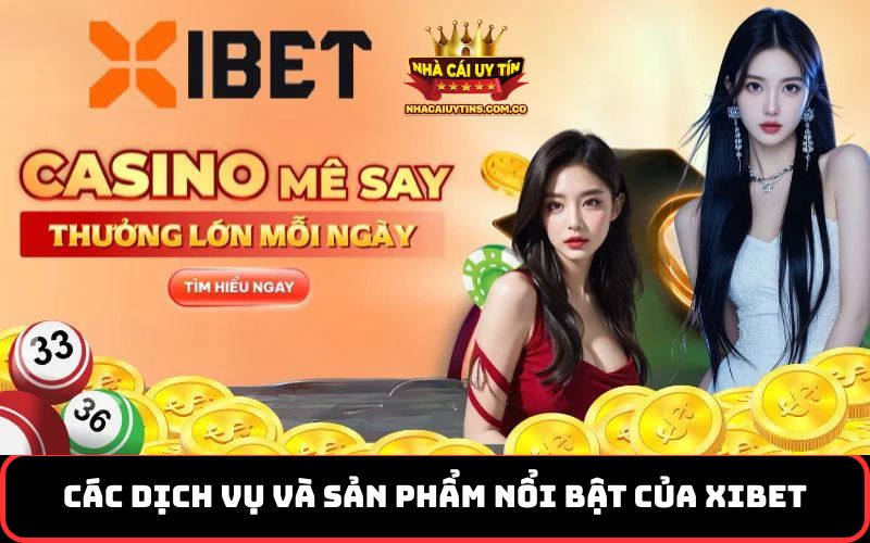 Các dịch vụ và sản phẩm nổi bật của nhà cái Xibet