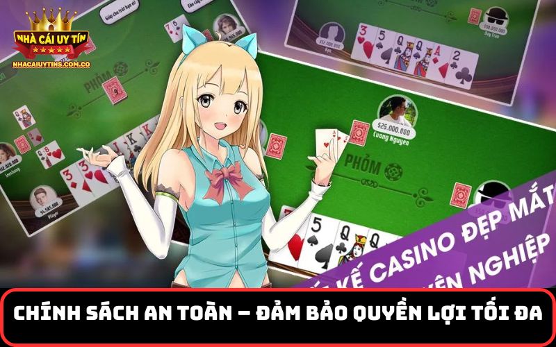 Chính sách an toàn – Đảm bảo quyền lợi tối đa