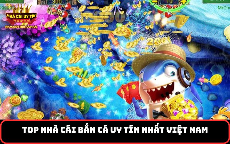 Top nhà cái bắn cá uy tín nhất Việt Nam