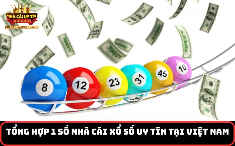 Tổng hợp 1 số nhà cái xổ số uy tín tại Việt Nam