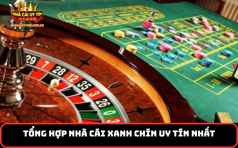 Tổng hợp nhà cái xanh chín uy tín nhất