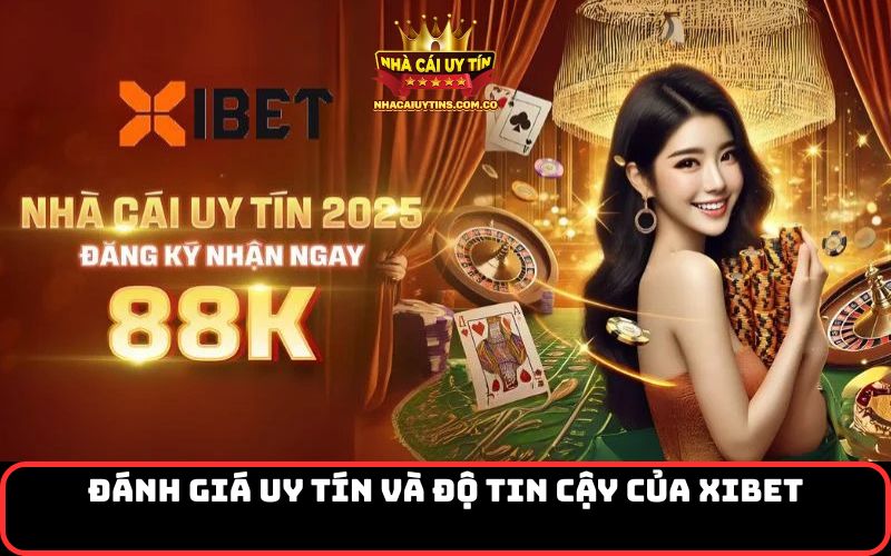 Đánh giá uy tín và độ tin cậy của Xibet